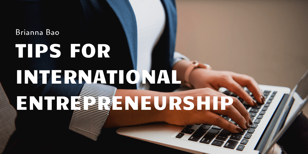 Brianna Bao - Tips for International Entrepreneurship.png